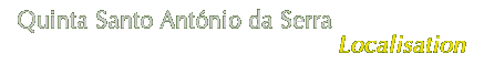 [Quinta Santo António da Serra - Localisation]